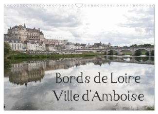 Bords de Loire Ville d'Amboise (Calendrier mural 2025 DIN A3 vertical), CALVENDO calendrier mensuel.