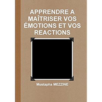 APPRENDRE A MAÎTRISER VOS ÉMOTIONS ET VOS REACTIONS
