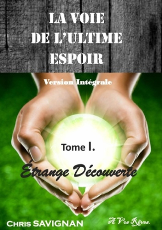 La voie de l'ultime espoir Tome 1 : Etrange découverte. Version intégrale