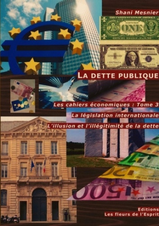 Les cahiers économiques. Tome 3, La dette publique : La législation internationale ; L'illusion et l