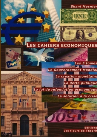 Les cahiers économiques. Les 5 tomes ; Le Gouvernement Mondial ; La création Monétaire ; La dette pu