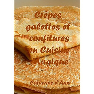 CREPES GALETTES ET CONFITURES EN CUISINE MAGIQUE