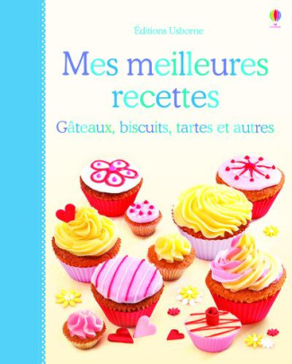 Mes meilleures recettes. Gâteaux, biscuits, tartes et autres