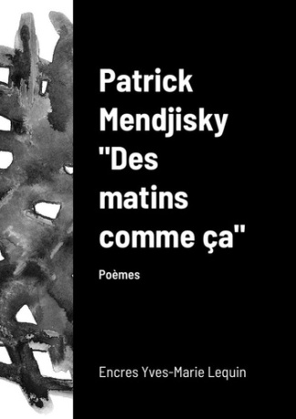 Des matins comme ça. Encres et poèmes