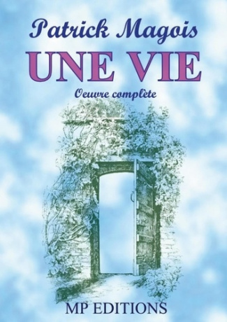 Une vie. Oeuvre complète