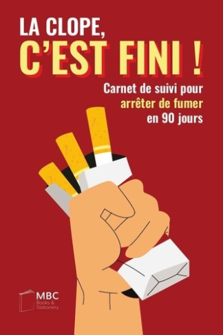 La clope, c'est fini !. Carnet de suivi pour arrêter de fumer en 90 jours