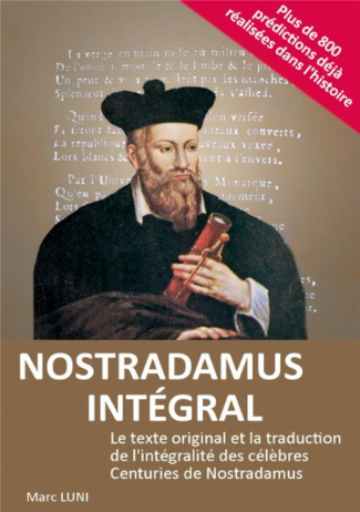 Nostradamus integral. Le texte original et la traduction de l'intégralité des célèbres Centuries de