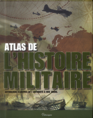 Atlas de l'histoire militaire / Anthologie illustrée de l'antiquité à nos jours