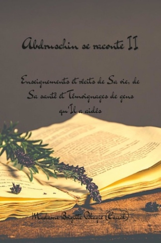 ABDRUSCHIN SE RACONTE II (couverture souple). Enseignements et Récits de Sa vie, de Sa santé et Tém