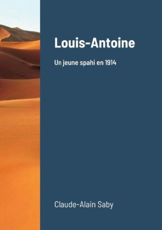 Louis-Antoine. Un jeune spahi en 1914