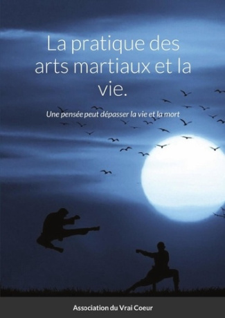 La pratique des arts martiaux et la vie.. Une pensée peut dépasser la vie et la mort