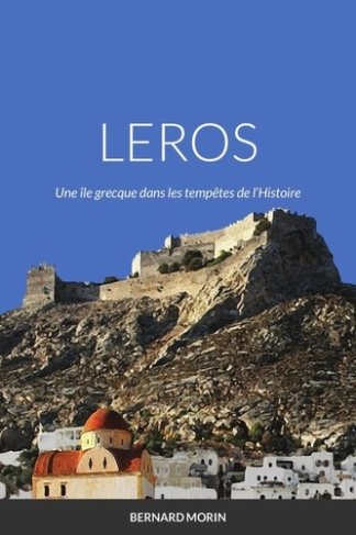 LEROS une île grecque dans les tempêtes de l'Histoire. Roman historique