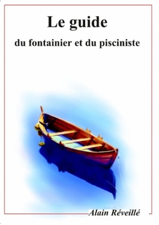 Le guide du fontainier et du pisciniste