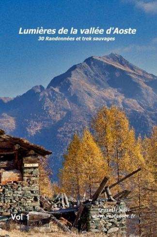 Lumières de la vallée d'Aoste. Volume 1, 30 randonnées et trek sauvages