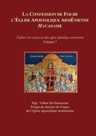 LA CONFESSION DE FOI DE L'ÉGLISE APOSTOLIQUE ARMÉNIENNE : « HAVADAMK ». Explorer les racines de not
