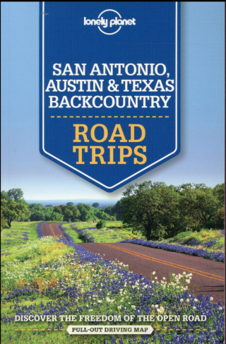 SAN ANTONIO, AUSTIN & TEXAS BACKOUNTRY ROAD TRIPS 1ED -ANGLAIS-