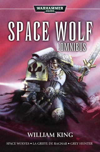 Space Wolves : L'Omnibus. Contient : Space Wolf, La griffe de Ragnar, Grey Hunter