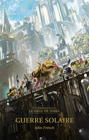 The Horus Heresy Siege of Terra Tome 1 : La guerre solaire
