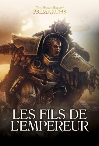 The Horus Heresy Primarchs : Les Fils de l'Empereur. Une anthologie