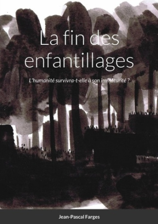 La fin des enfantillages. L'humanité survivra-t-elle à son immaturité ?