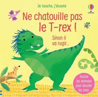 Ne chatouille pas le T-rex ! Sinon il va rugir...