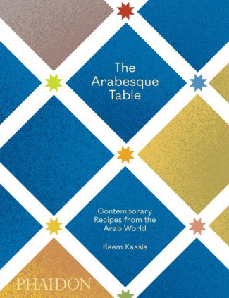 The Arabesque Table. Contemporary Recipes from the Arab World