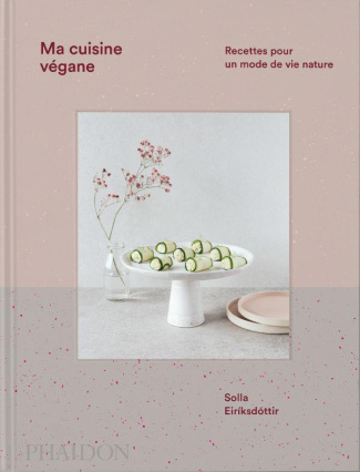 Ma cuisine vegane. Recettes pour un mode de vie nature