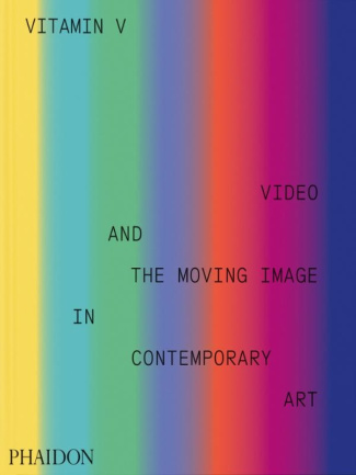 Vitamin V. Video and the Moving Image in Contemporary Art