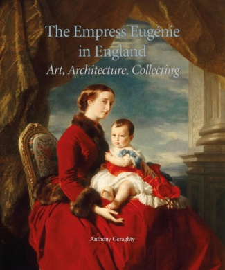 The Empress Eugénie in England : Art, Architecture, Collecting.. Art, Architecture, Collecting