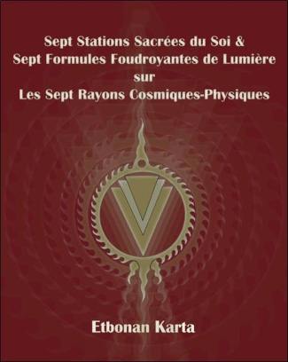 SEPT STATIONS SACREES DU SOI & SEPT FORMULES FOUDROYANTES DE LUMIERE SUR LES SEPT RAYONS COSMIQUES-P