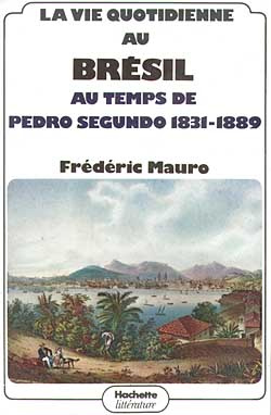 La vie quotidienne au Brésil au temps de Pedro Segundo (1831-1889)
