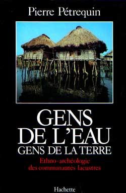 Gens de l'eau, gens de la terre. Ethno-archéologie des communautés lacustres