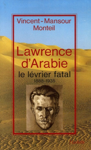 Lawrence d'Arabie. Le lévrier fatal, 1888-1935