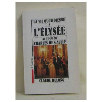 LA VIE QUOTIDIENNE A L'ELYSEE AU TEMPS DE CHARLES DE GAULLE