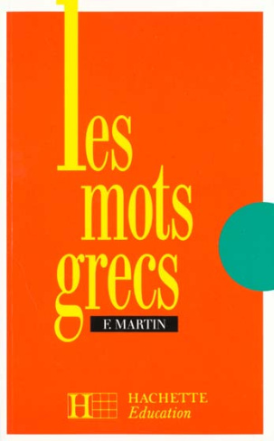 Les mots grecs. Groupés par familles étymologiques