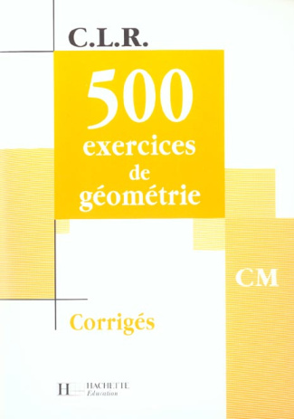 500 exercices de géométrie CM. Corrigés