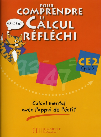 Pour comprendre le calcul réfléchi CE2 Cycle 3. Calcul mental avec l'appui de l'écrit
