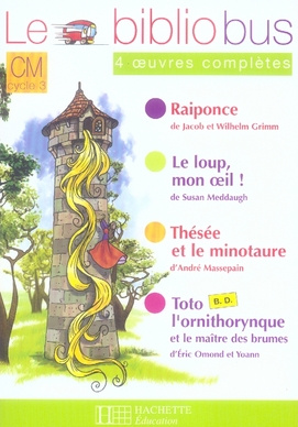 Le bibliobus n° 22 CM. 4 oeuvres complètes : Raiponce ; Le loup mon oeil ! Thésée et le Minotaure ;