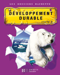 Le développement durable cycle 3. Guide pédagogique