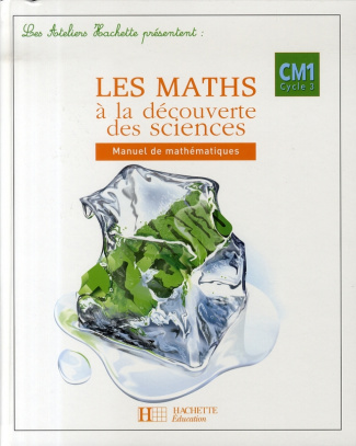 Les maths à la découverte des sciences CM1