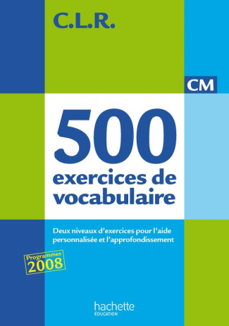 500 exercices de vocabulaire pour l'expression CM. Corrigés et textes complémentaires