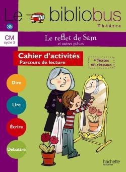 Le reflet de Sam et autres pièces CM cycle 3. Cahier d'activités - Parcours de lecture