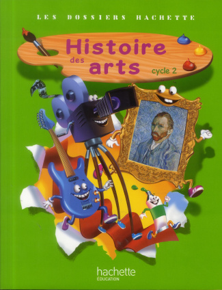 Histoire des arts Cycle 2 Les dossiers Hachette. Edition 2013