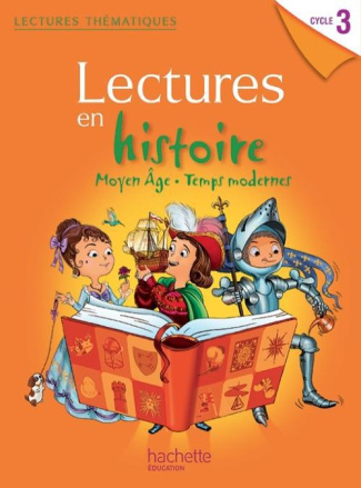 Lectures en histoire Cycle 3 Moyen Age, Temps modernes. Guide pédagogique, Edition 2013