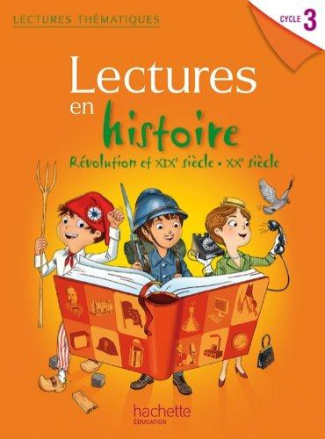 Lectures en histoire. Révolution et XIXe siècle - XXe siècle Cycle 3. Manuel de l'élève, Edition 201