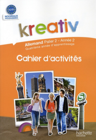 Kreativ Allemand palier 2, année 2. Cahier d'activités, Edition 2010