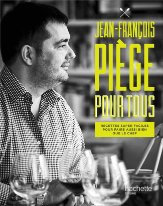 Jean-François Piège pour tous. Recettes super faciles pour faire aussi bein que le chef