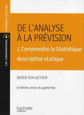 De l'analyse à la prévision. Volume 1, Comprendre la stastique descriptive statique, 5e édition