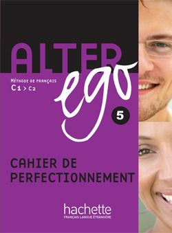 Alter ego 5 C1/C2. Cahier de perfectionnement