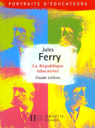 Jules Ferry. La République éducatrice